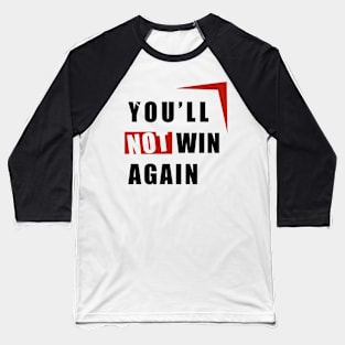 YOU'LL NOT WIN AGAIN Baseball T-Shirt